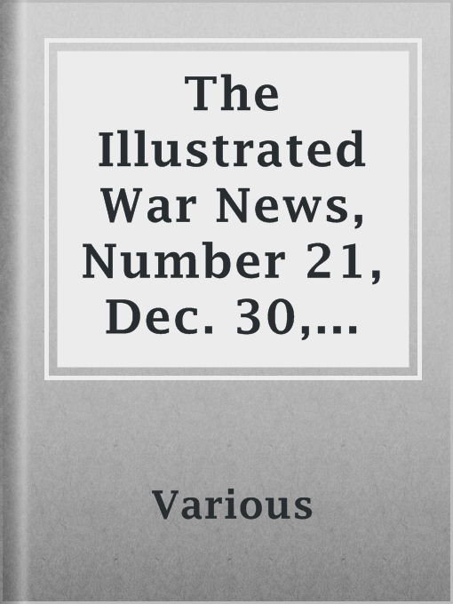 Title details for The Illustrated War News, Number 21, Dec. 30, 1914 by Various - Available
